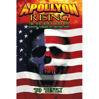 Apollyon Rising: The New World Order and Second American Revolution
