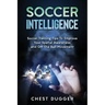 Soccer Intelligence: Soccer Training Tips To Improve Your Spatial Awareness and Intelligence In Soccer