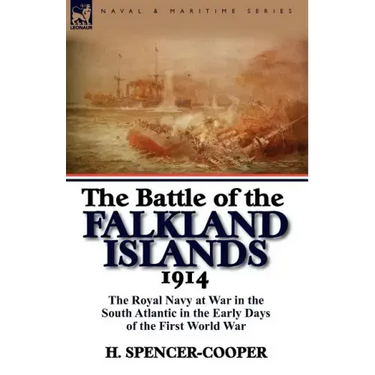 The Battle of the Falkland Islands 1914: the Royal Navy at War in the South Atlantic in the Early Days of the First World War