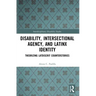 Disability, Intersectional Agency, and Latinx Identity: Theorizing Latdiscrit Counterstories
