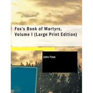 Fox's Book of Martyrs, Volume I