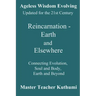 Reincarnation - Earth and Elsewhere: Connecting Evolution, Soul and Body, Earth and Elsewhere