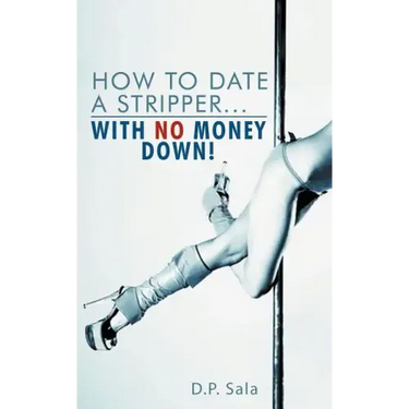 How to Date a Stripper...with No Money Down!