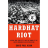 The Hardhat Riot: Nixon, New York City, and the Dawn of the White Working-Class Revolution