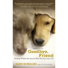 Goodbye, Friend: Healing Wisdom for Anyone Who Has Ever Lost a Pet