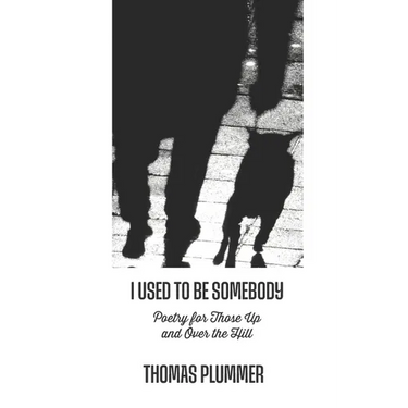 I Used to Be Somebody: Poetry for Those Up and Over the Hill