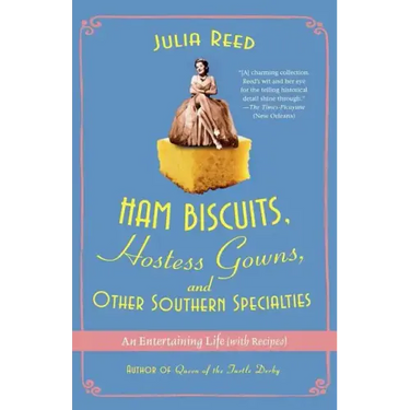 Ham Biscuits, Hostess Gowns, and Other Southern Specialties: An Entertaining Life (with Recipes)