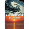 Our Affair with El Niño: How We Transformed an Enchanting Peruvian Current Into a Global Climate Hazard