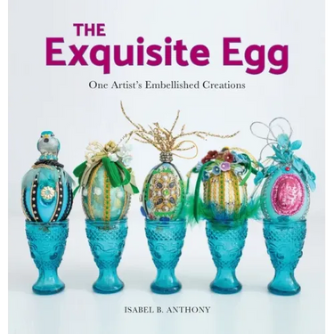 The Exquisite Egg: One Artist's Embellished Creations