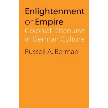 Enlightenment or Empire: Colonial Discourse in German Culture