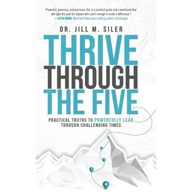 Thrive Through the Five: Practical Truths to Powerfully Lead through Challenging Times