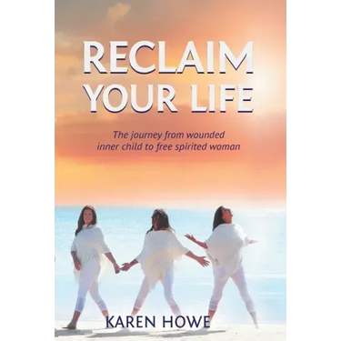 Reclaim Your Life: Journey from wounded inner child to free-spirited woman
