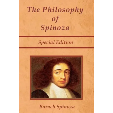 The Philosophy of Spinoza - Special Edition: On God, On Man, and On Man's Well Being