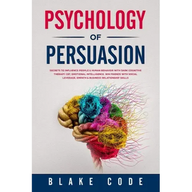 Psychology of Persuasion: Secrets to Influence People & Human Behavior with Dark Cognitive Therapy CBT, Emotional Intelligence. Win Friends with