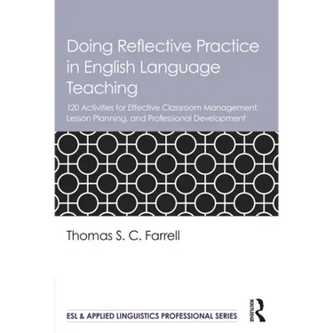 Doing Reflective Practice in English Language Teaching: 120 Activities for Effective Classroom Management, Lesson Planning, and Professional Developme