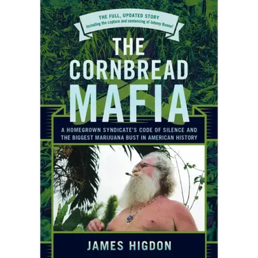 The Cornbread Mafia: A Homegrown Syndicate's Code Of Silence And The Biggest Marijuana Bust In American History
