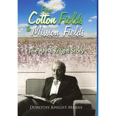 From Cotton Fields to Mission Fields: The Anna Knight Story