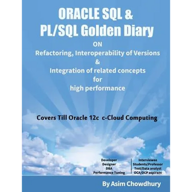 ORACLE SQL & PL/SQL Golden Diary: Refactoring, Interoperability of Versions & Integration of related concepts for High Performance