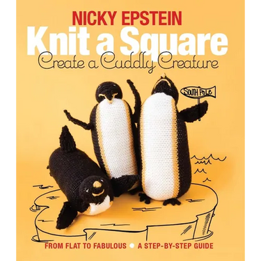 Knit a Square, Create a Cuddly Creature: From Flat to Fabulous - A Step-By-Step Guide