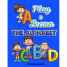 Play and Learn the Alphabet: For Kindergarten Kids Ι Fun and Easy way to learn Letters Ι Practice pen control with Fun games Ι Trace an