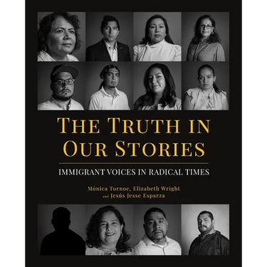The Truth in Our Stories: Immigrant Voices in Radical Times
