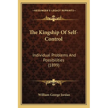 The Kingship Of Self-Control: Individual Problems And Possibilities (1899)
