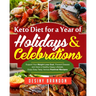 Keto Diet for a Year of Holidays & Celebrations: Support Your Weight Loss Goal, Prevent Disease and Have a Healthy Happy Lifestyle, Enjoy Easy Tasty V