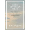 Some Devonian Items - A Series of Miscellaneous Notices of Deeds, Wills and Kindred Documents Relating to Devonshire