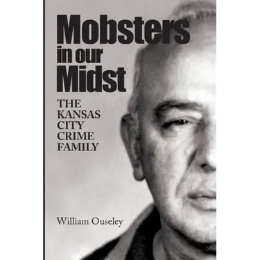 Mobsters In Our Midst: The Kansas City Crime Family