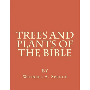 Trees and Plants of the Bible: Those Used For Foods and Medicine
