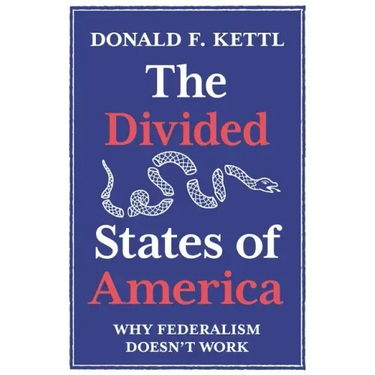 The Divided States of America: Why Federalism Doesn't Work