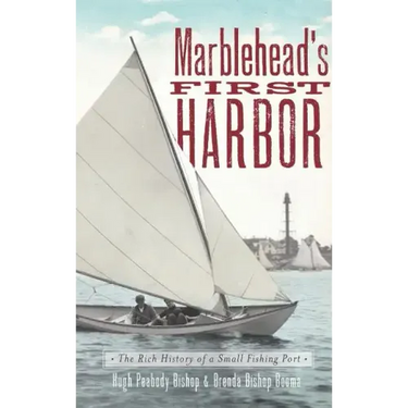 Marblehead's First Harbor: The Rich History of a Small Fishing Port