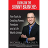 Living on the Skinny Branches: Five Tools to Creating Power, Freedom and a Life Worth Living