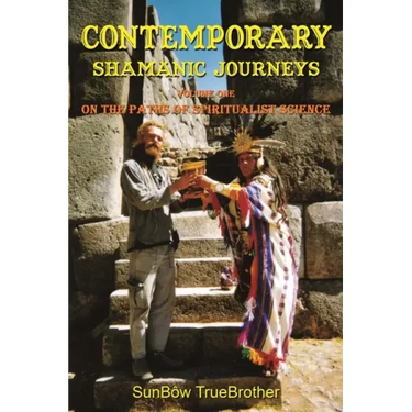 Contemporary Shamanic Journeys: Volume One - On the Paths of Spiritualist Science