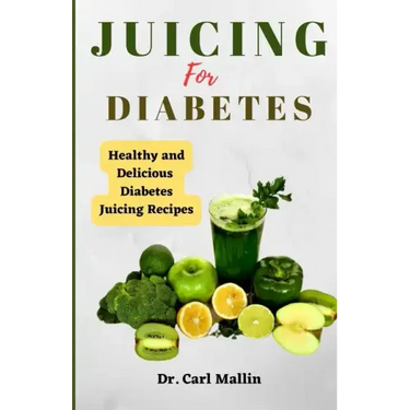Juicing for diabetes: Healthy and Delicious Diabetes Juicing Recipes