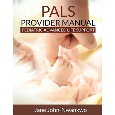 PALS Provider Manual: Pediatric Advanced Life Support