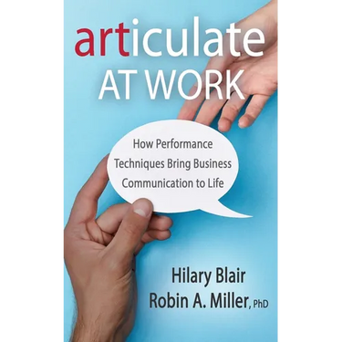 Articulate at Work: How Performance Techniques Bring Business Communication to Life