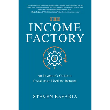 The Income Factory: An Investor's Guide to Consistent Lifetime Returns