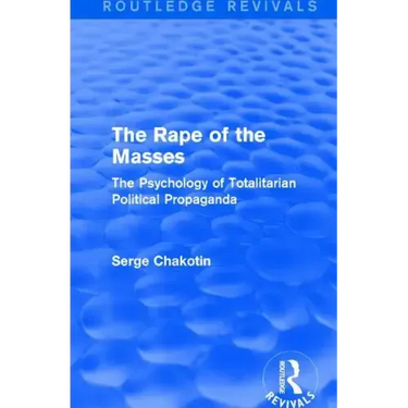 Routledge Revivals: The Rape of the Masses (1940): The Psychology of Totalitarian Political Propaganda