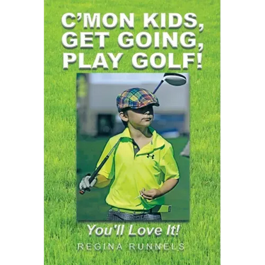 C'Mon Kids, Get Going, Play Golf!: You'll Love It!