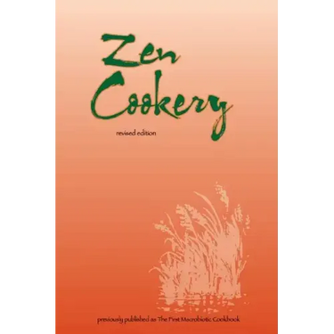 Zen Cookery: Previously Published as The First Macrobiotic Cookbook