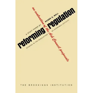 Reforming Regulation: An Evaluation of the Ash Council Proposals