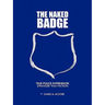 The Naked Badge: True Police Experiences: Stranger Than Fiction