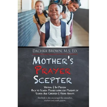 Mother's Prayer Scepter: Virtual & In-Person Back to School Prayer Guide for Parents of School Age Children & Young Adults