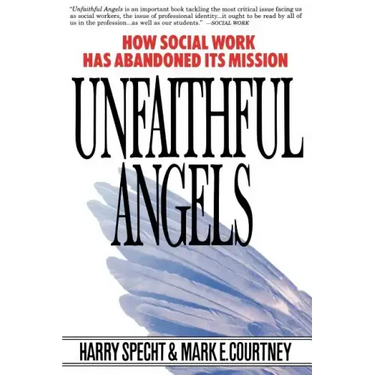 Unfaithful Angels: How Social Work Has Abonded Its Mission