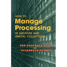 How to Manage Processing in Archives and Special Collections: An Introduction
