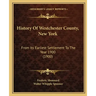 History Of Westchester County, New York: From Its Earliest Settlement To The Year 1900 (1900)