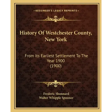 History Of Westchester County, New York: From Its Earliest Settlement To The Year 1900 (1900)