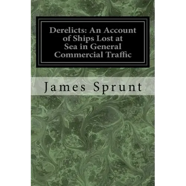 Derelicts: An Account of Ships Lost at Sea in General Commercial Traffic: And a Brief History of Blockade Runners Stranded Along
