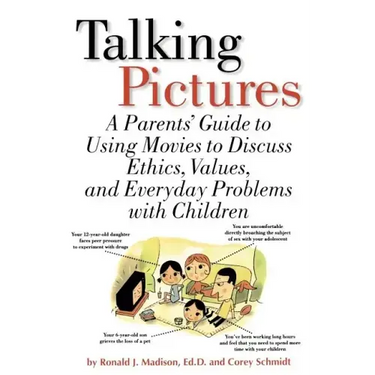 Talking Pictures: A Parent's Guide to Using Movies to Discuss Ethics, Values, and Everyday Problems with Children